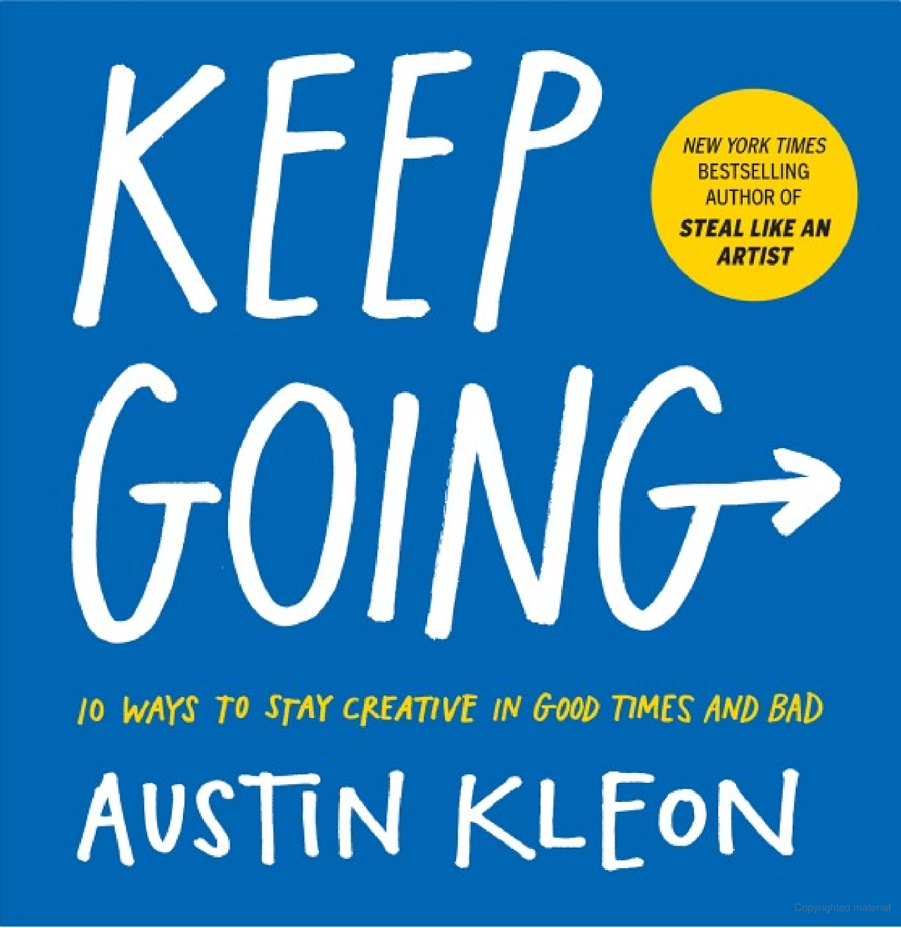 Keep Going: 10 Ways to Stay Creative in Good Times and Bad
Book by Austin Kleon